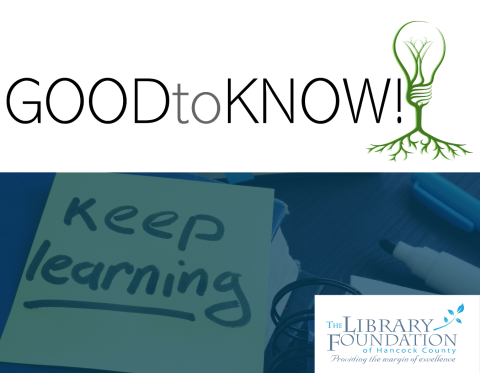 Good to Know logo, with Library Foundation of Hancock County logo and a note with the writing 'keep learning'