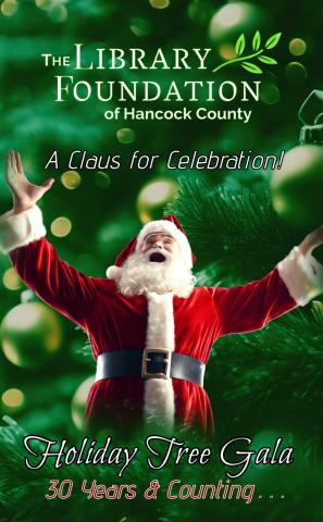 Santa Claus looks up with his arms open wide, Christmas trees are behind him and the text reads, "The Library Foundation of Hancock County: A Claus for Celebration. Holiday Tree Gala, 30 years and counting."